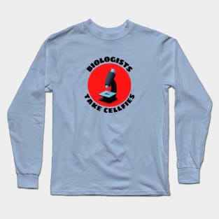 Biologists Take Cellfies | Selfies Pun Long Sleeve T-Shirt